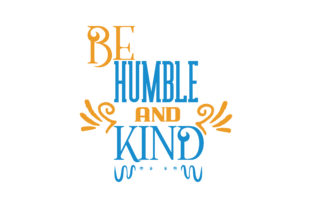Be Humble and Kind Graphics and Crafts