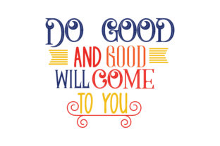 Do Good and Good Will Come to You: Graphics and Crafts