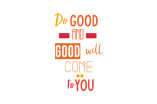 Do Good and Good Will Come to You Quote: Graphics for Crafts