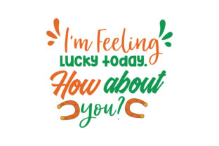 I'm Feeling Lucky Today. How About You
