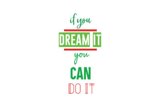 If You Dream It You Can Do It Quote