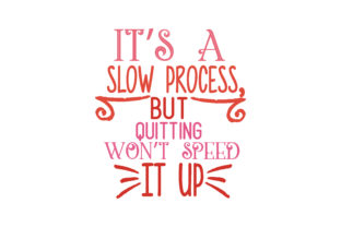 It’s a Slow Process, but Quitting Won’t Speed It Up