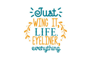 Just Wing It, Life, Eyeliner, Graphics