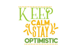 Keep Calm Stay Optimistic Graphics and Crafts
