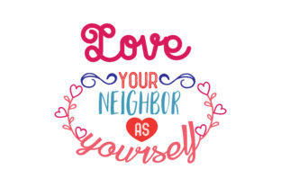Love Your Neighbor As Yourself Quote Graphics and Crafts