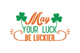 May Your Luck Be Luckier Quote Graphics and Crafts
