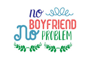 No Boyfriend No Problem Quote Graphics