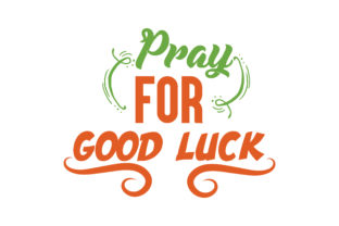 Pray for Good Luck Quote: Graphics and Crafts