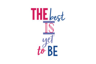 The Best is Yet to Be