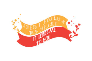 When I Follow My Heart It Leads Me to You
