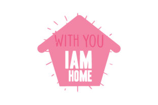 With You I Am Home – Graphics for Crafts