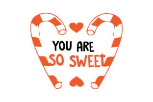 You Are so Sweet Graphics & Crafts